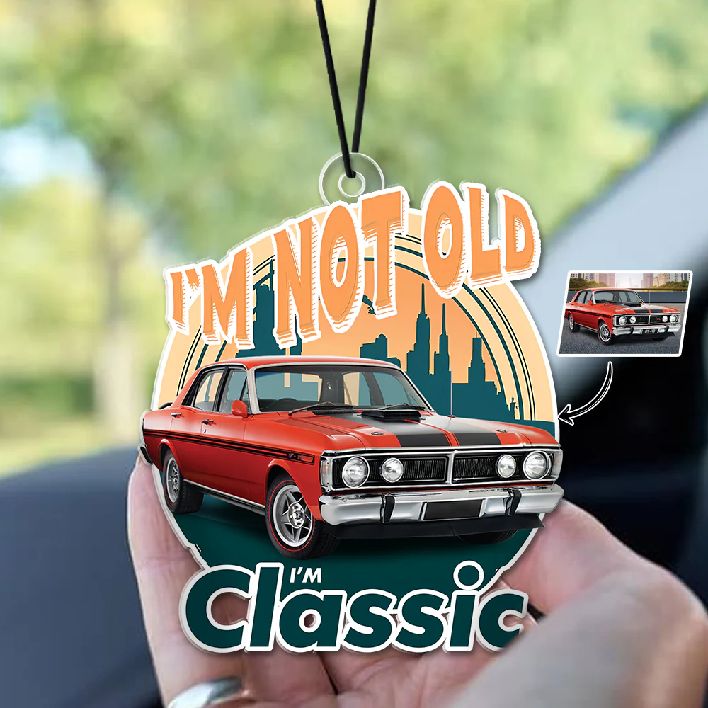 Custom Car Photo I'm Not Old I'm Classic Car Hanging For Car Lovers TH10 894497 - Image 4