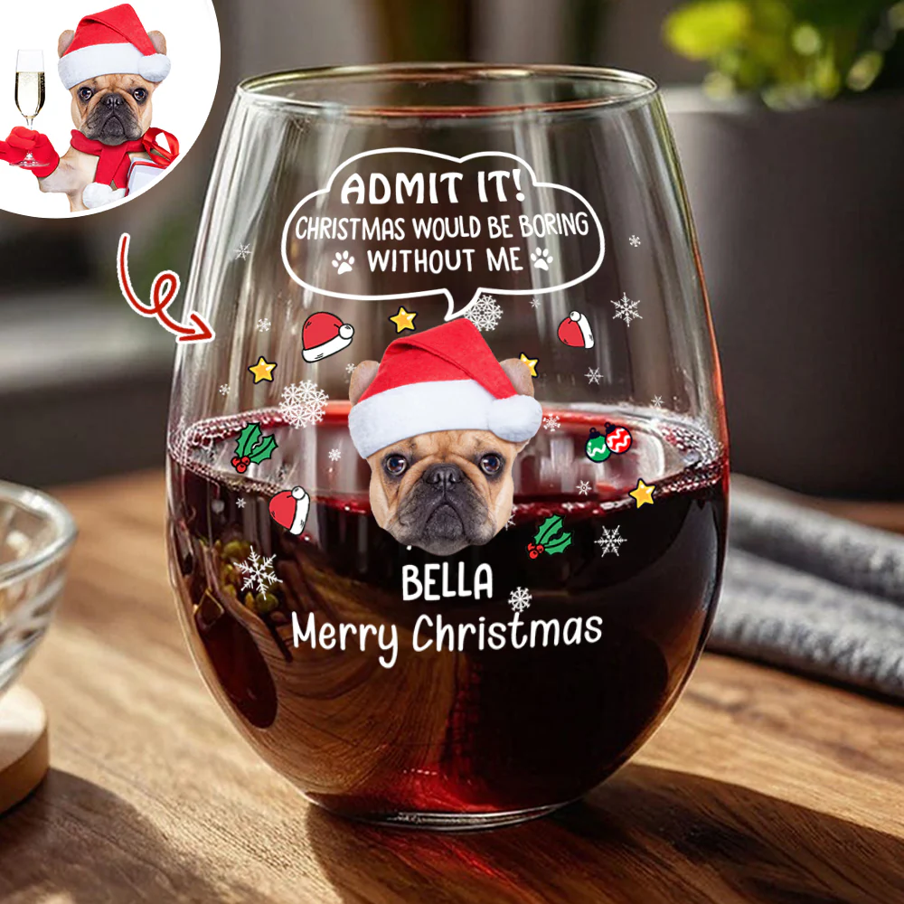 Custom Photo Admit it! Christmas Would Be Boring Without Me Stemless Wine Glass CH07 896416 - Image 2