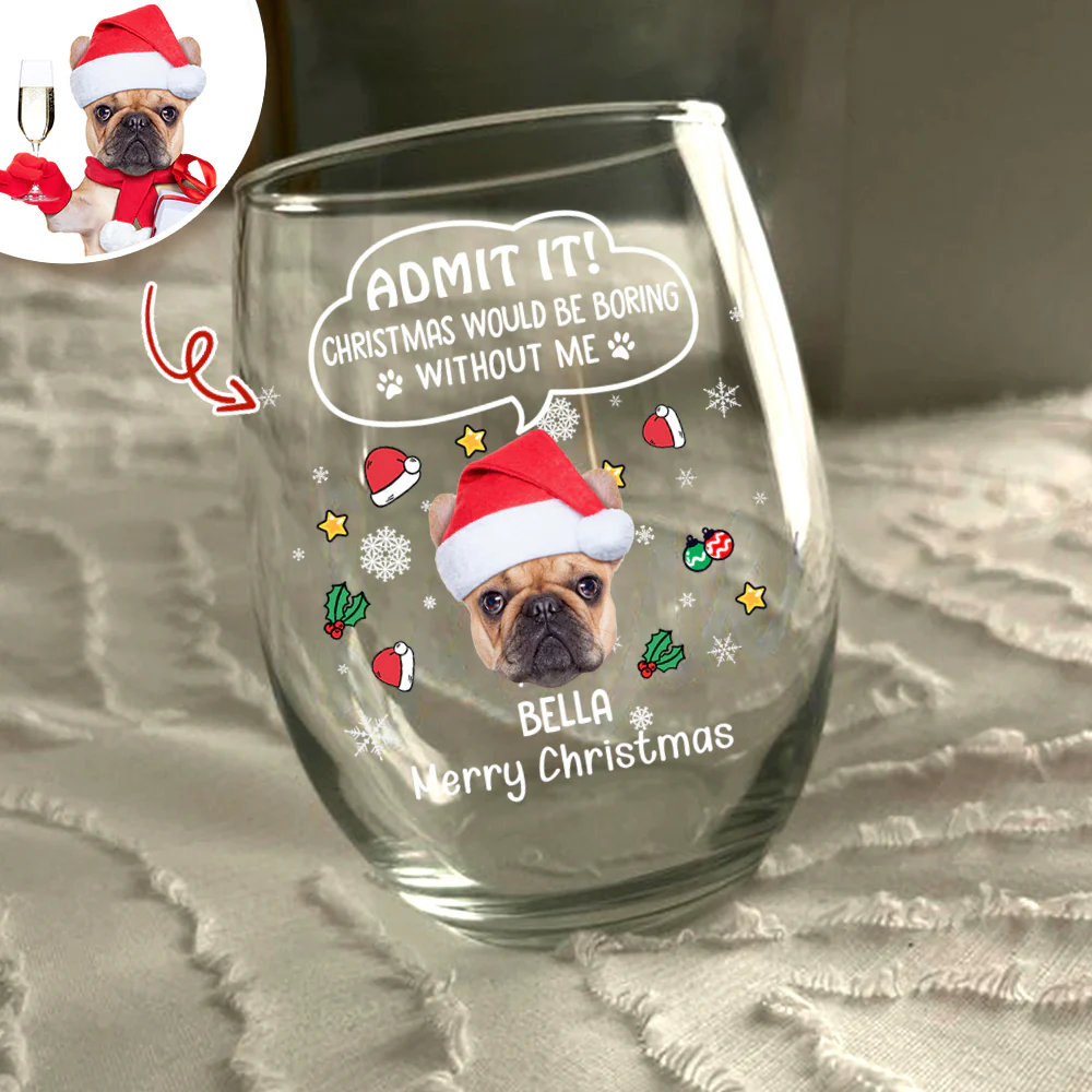 Custom Photo Admit it! Christmas Would Be Boring Without Me Stemless Wine Glass CH07 896416 - Image 6