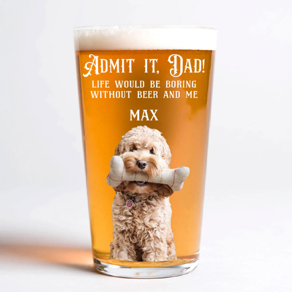 Custom Photo Admit it, Dad, Mom - Life Would Be Boring Without Dog Cat Print Beer Glass HA75 892432 - Image 2