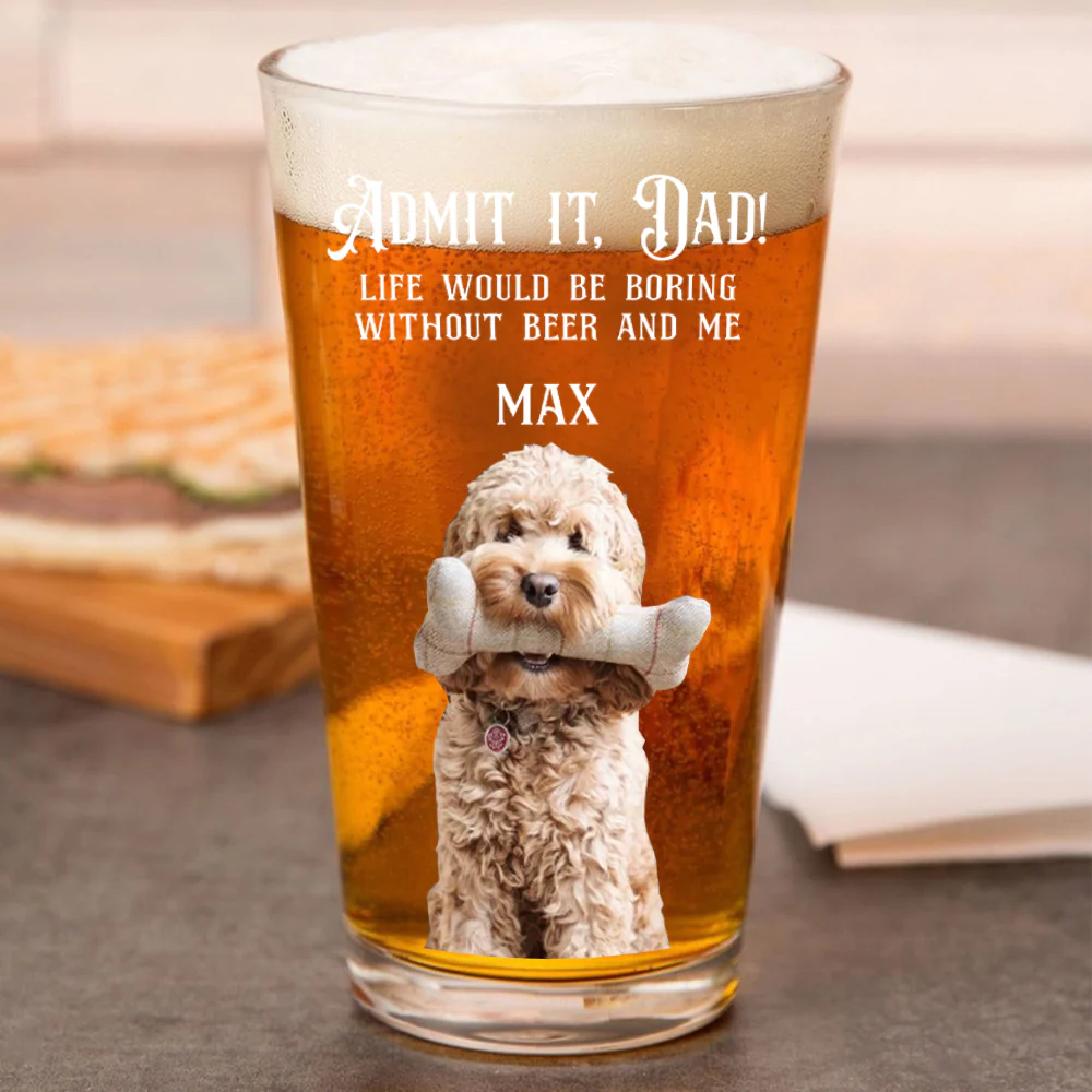 Custom Photo Admit it, Dad, Mom - Life Would Be Boring Without Dog Cat Print Beer Glass HA75 892432 - Image 4