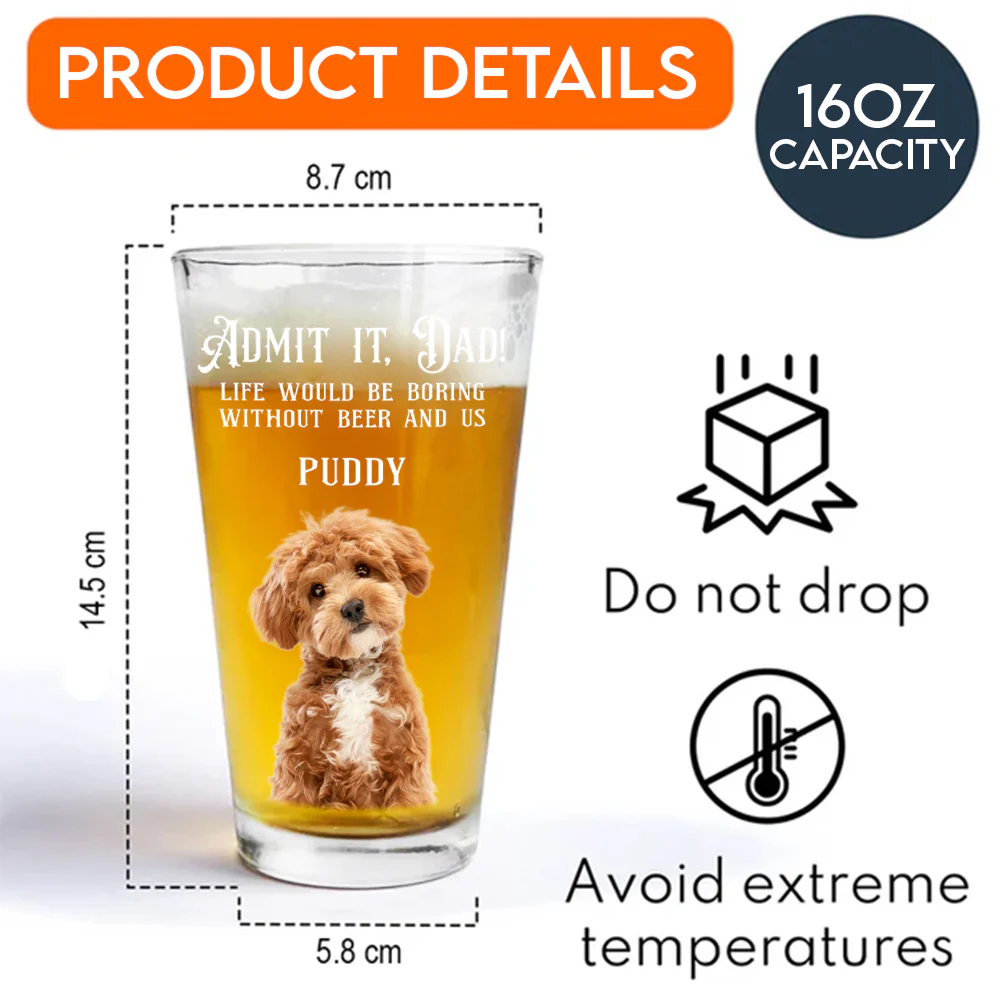 Custom Photo Admit it, Dad, Mom - Life Would Be Boring Without Dog Cat Print Beer Glass HA75 892432 - Image 7
