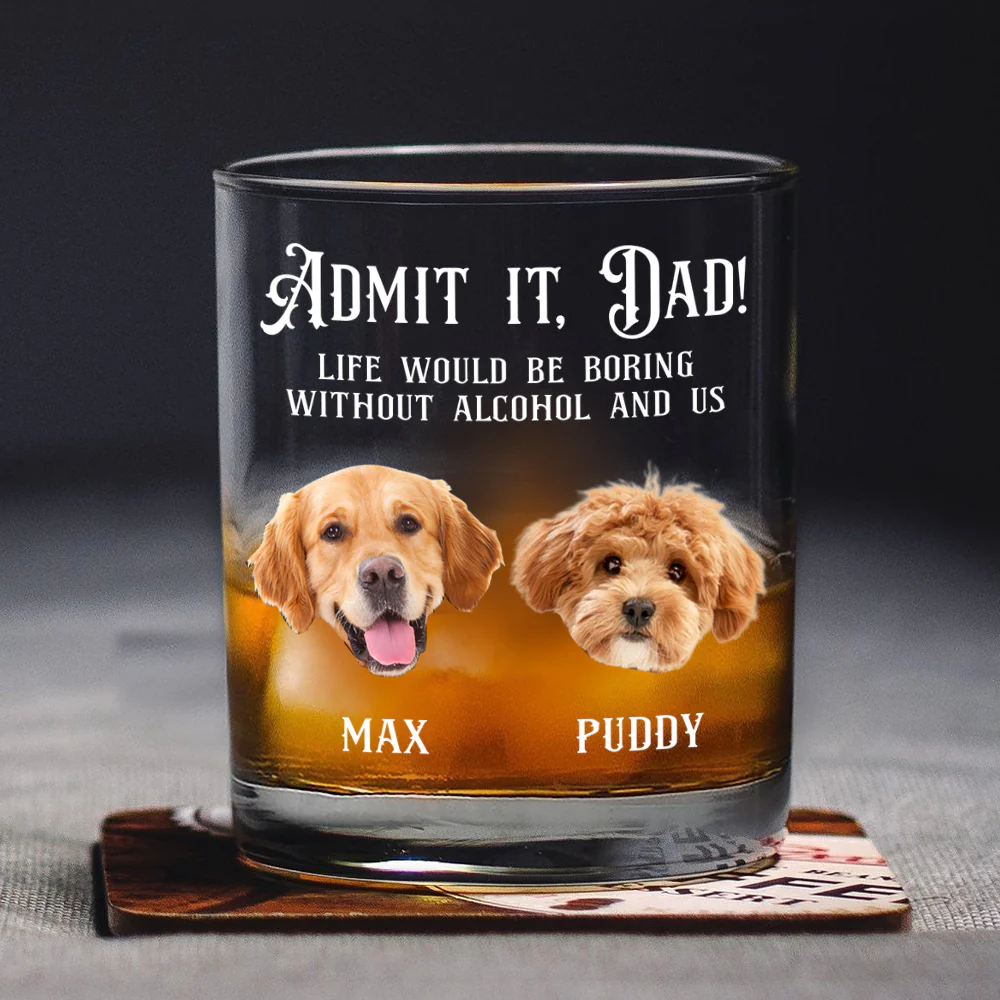 Custom Photo Admit it, Dad, Mom - Life Would Be Boring Without Dog Cat Print Whiskey Glass HA75 892430 - Image 3