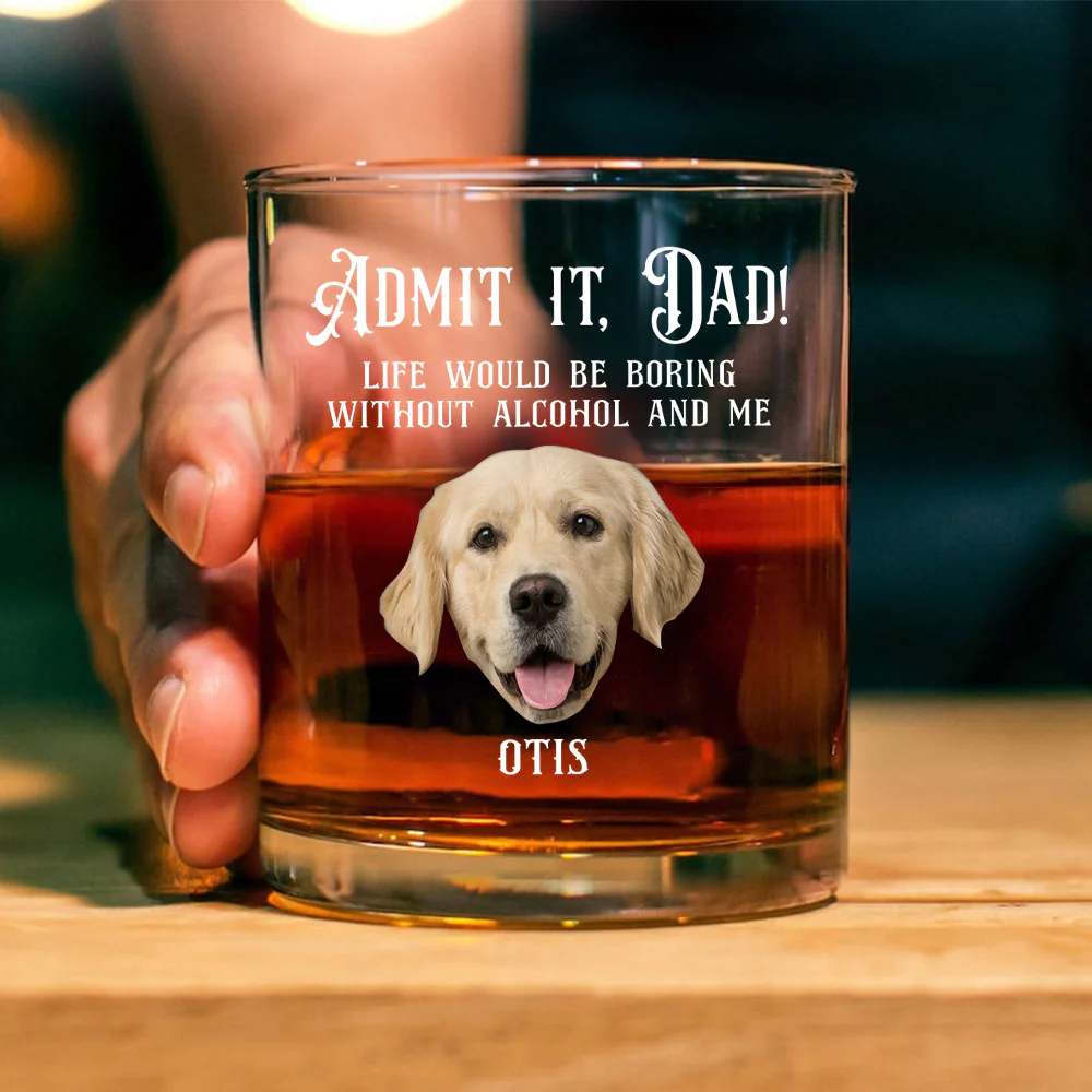 Custom Photo Admit it, Dad, Mom - Life Would Be Boring Without Dog Cat Print Whiskey Glass HA75 892430 - Image 5