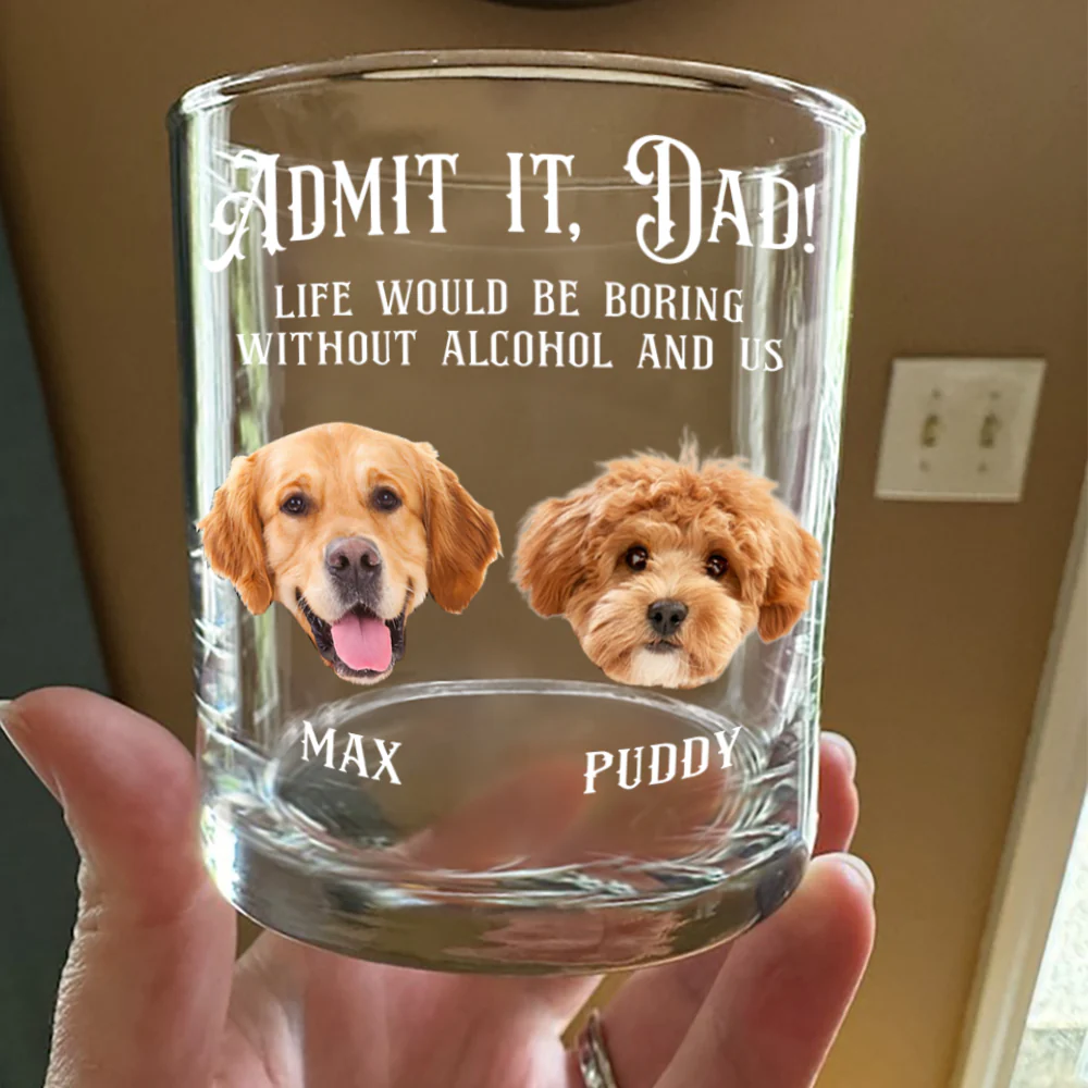 Custom Photo Admit it, Dad, Mom - Life Would Be Boring Without Dog Cat Print Whiskey Glass HA75 892430 - Image 6