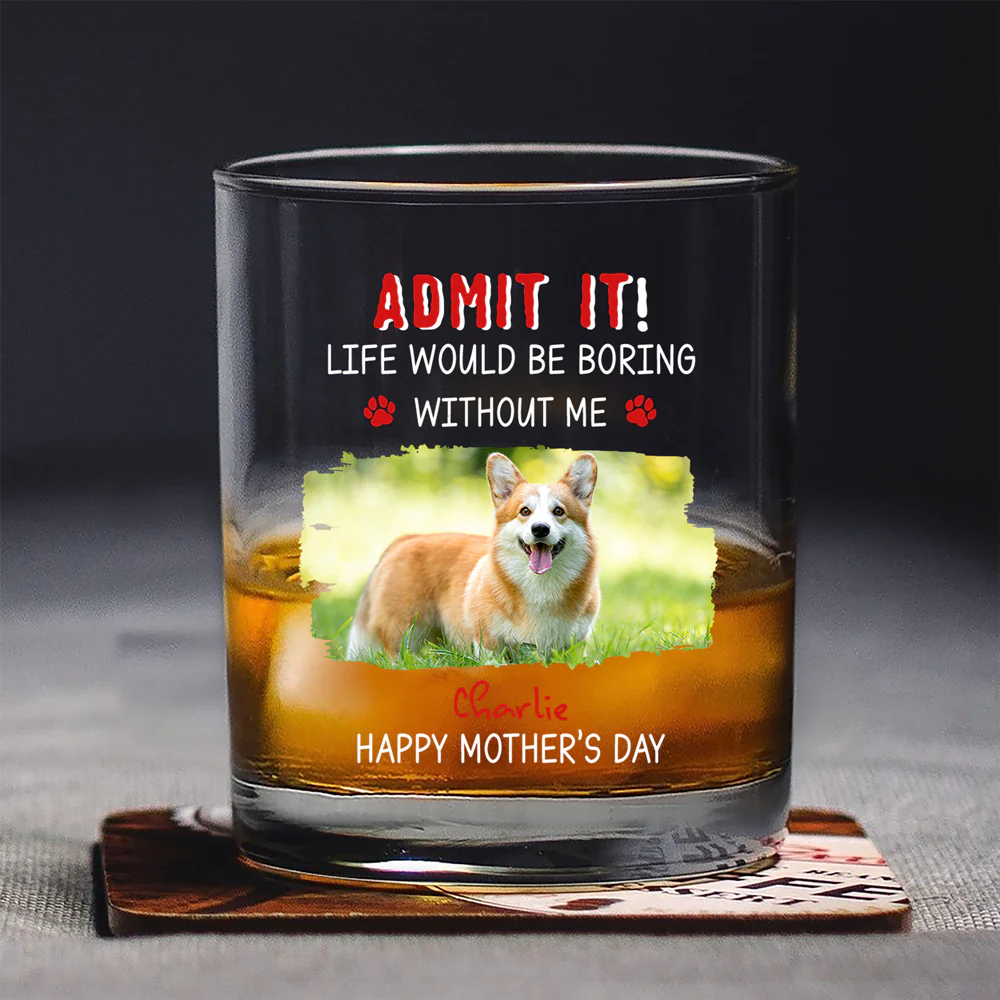 Custom Photo Admit It Life Would Be Boring Without Dog For Father's Day Whiskey Glass CH07 895456 - Image 2