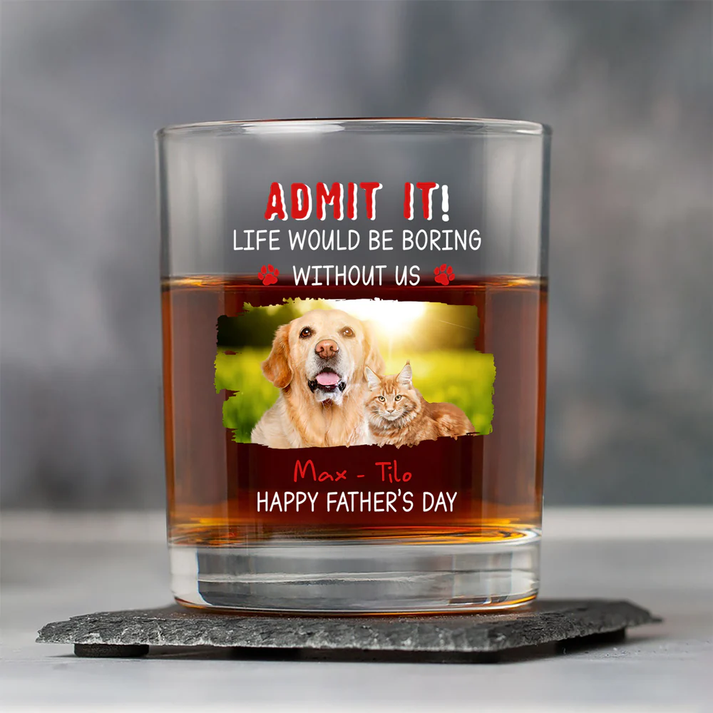 Custom Photo Admit It Life Would Be Boring Without Dog For Father's Day Whiskey Glass CH07 895456 - Image 3