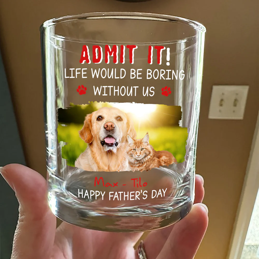 Custom Photo Admit It Life Would Be Boring Without Dog For Father's Day Whiskey Glass CH07 895456 - Image 4