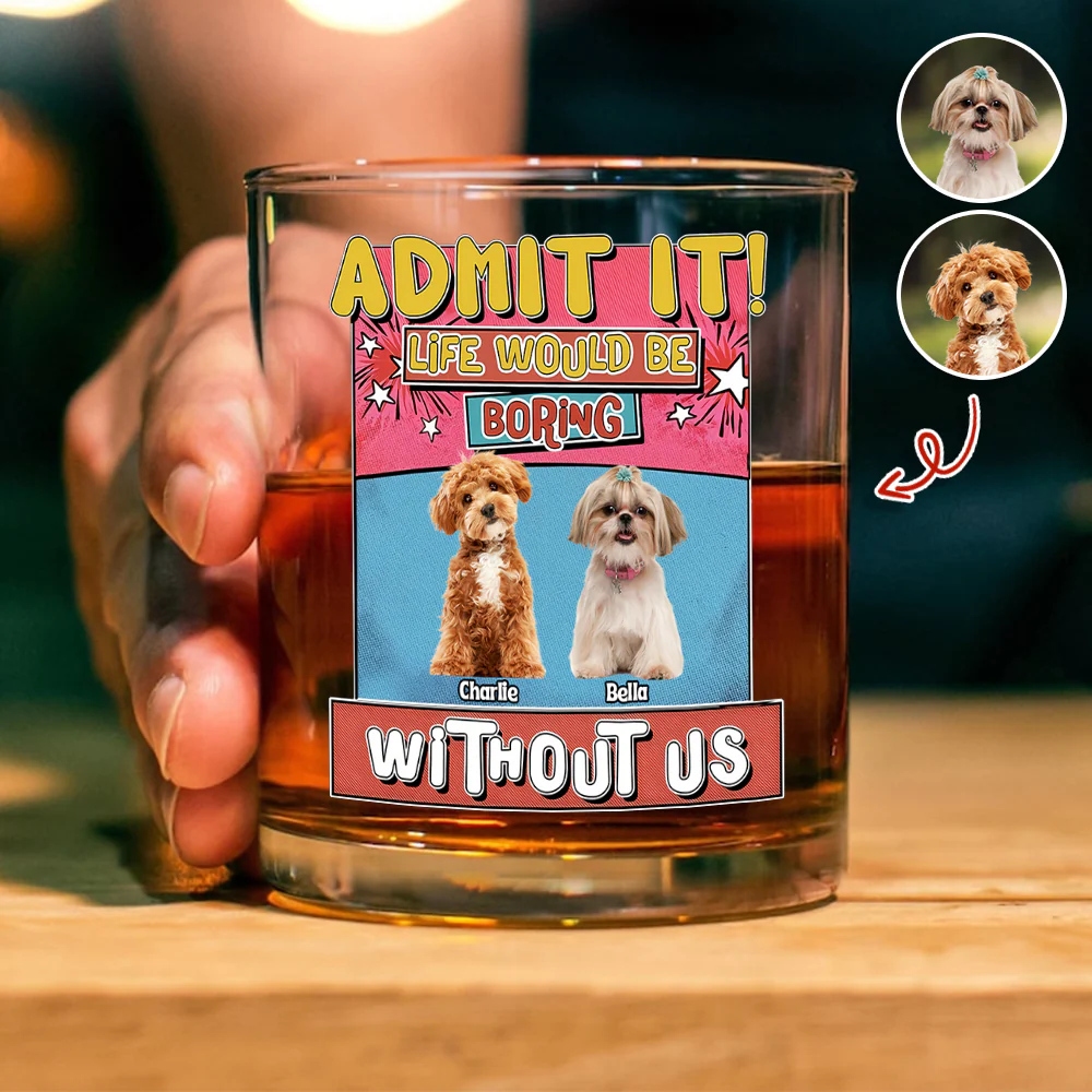 Custom Photo Admit It Life Would Be Boring Without Me Print Rock Glass For Dog Lovers TH10 894735 - Image 2