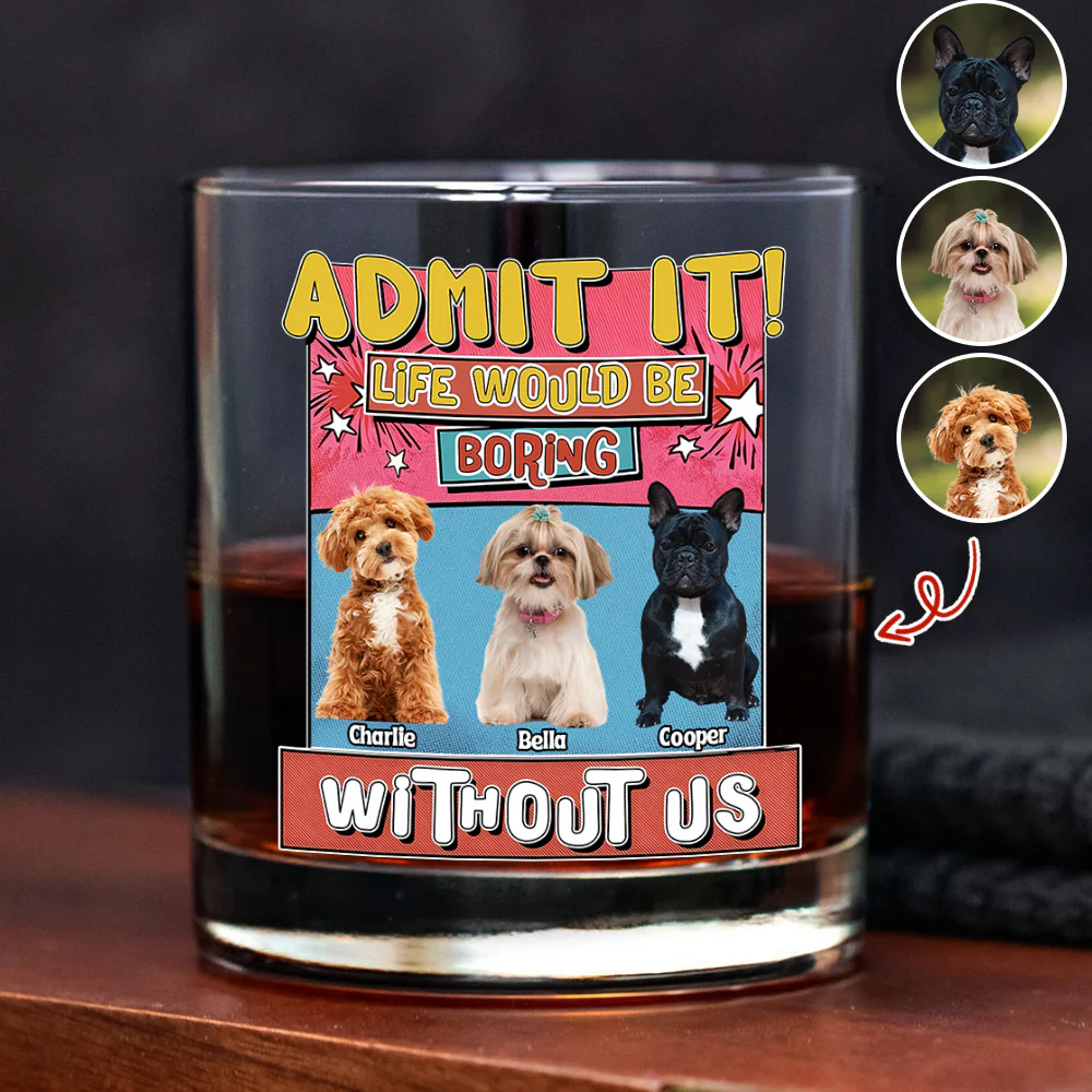 Custom Photo Admit It Life Would Be Boring Without Me Print Rock Glass For Dog Lovers TH10 894735 - Image 3
