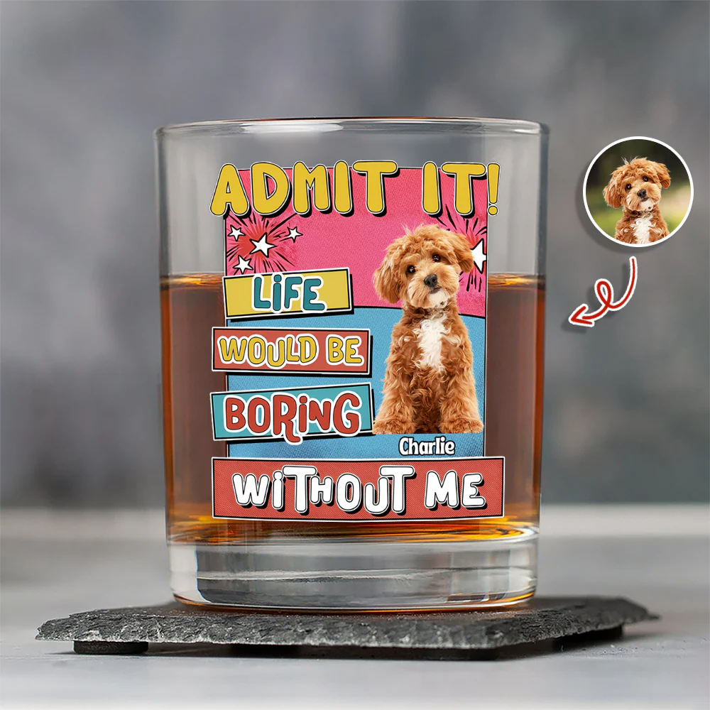 Custom Photo Admit It Life Would Be Boring Without Me Print Rock Glass For Dog Lovers TH10 894735 - Image 4