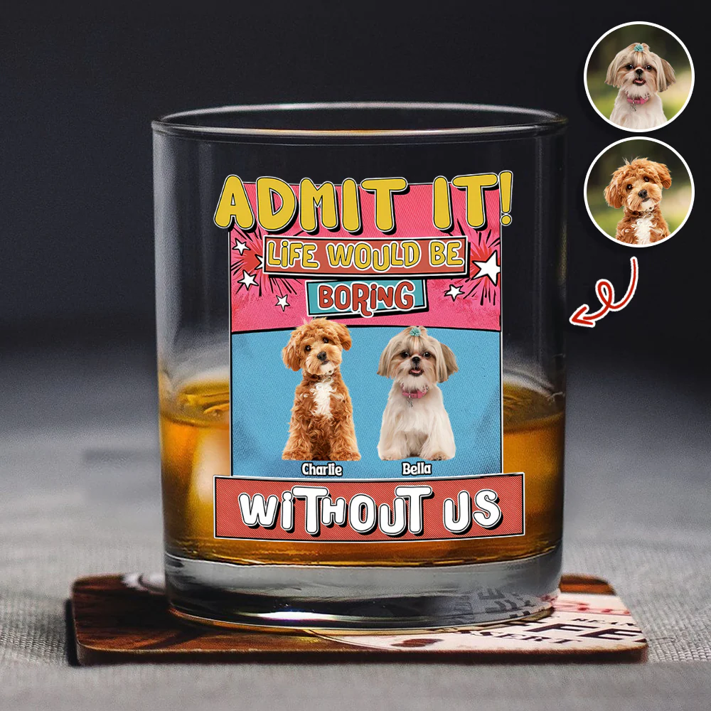 Custom Photo Admit It Life Would Be Boring Without Me Print Rock Glass For Dog Lovers TH10 894735 - Image 5