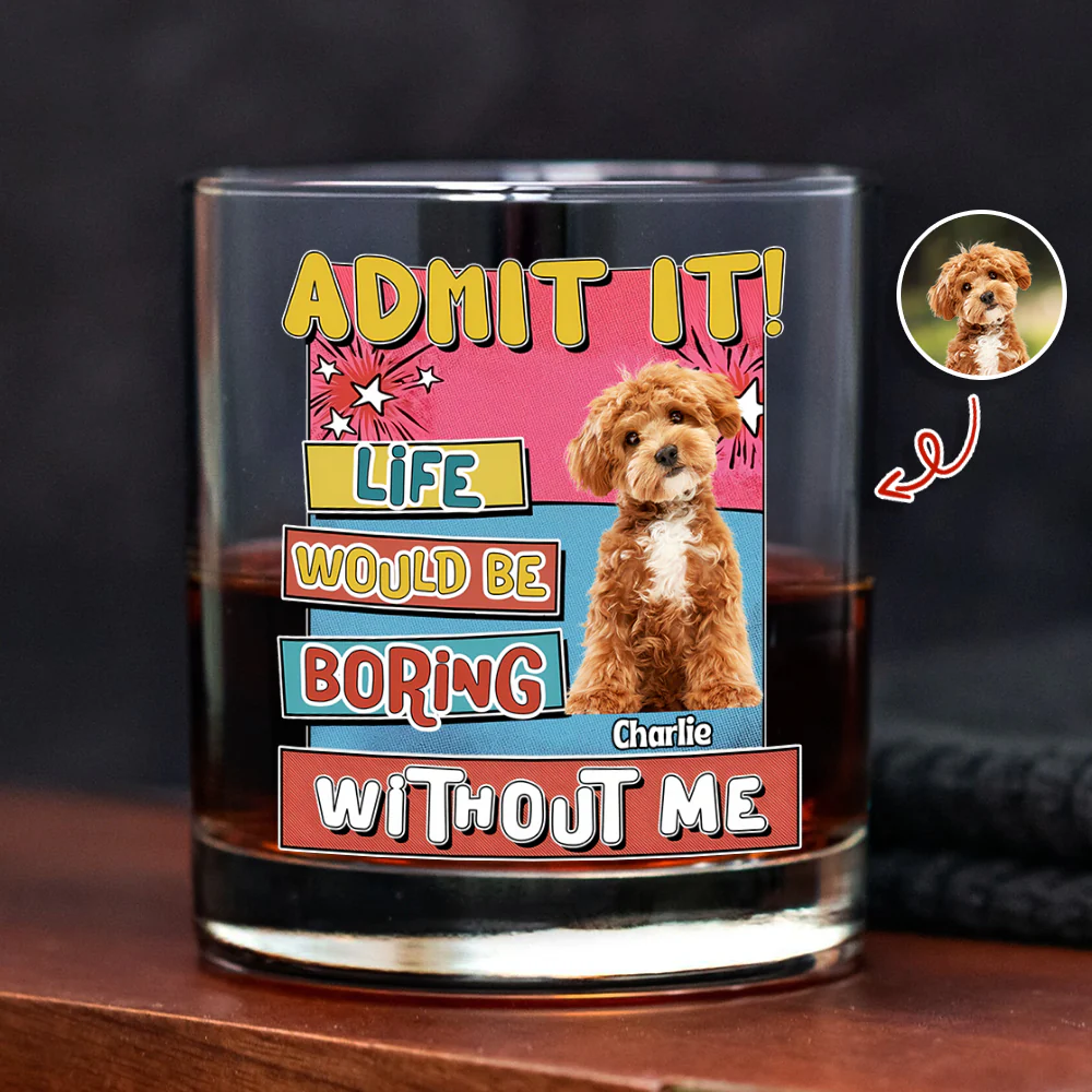 Custom Photo Admit It Life Would Be Boring Without Me Print Rock Glass For Dog Lovers TH10 894735 - Image 7