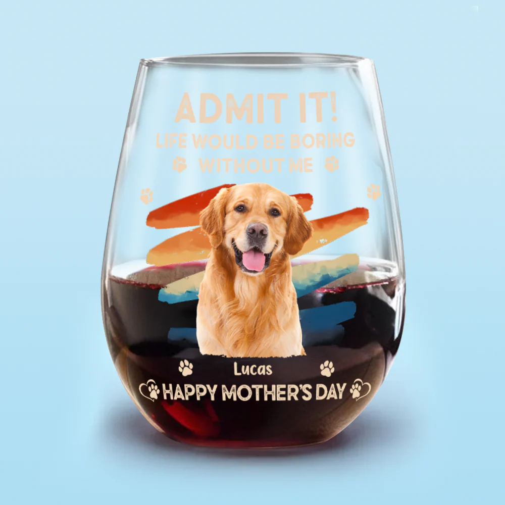 Custom Photo Admit It Life Would Be Boring Without Us Wine Glass HA75 892124 - Image 10