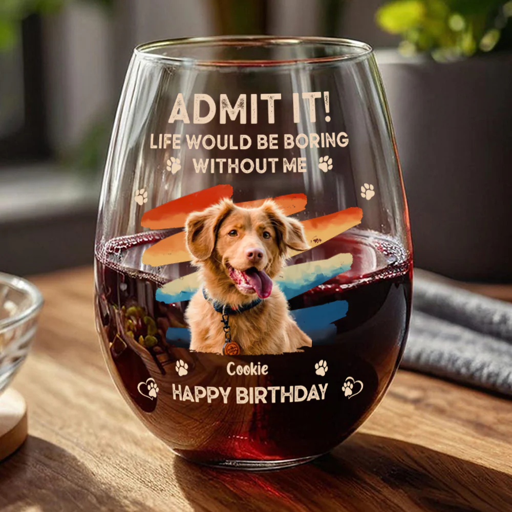 Custom Photo Admit It Life Would Be Boring Without Us Wine Glass HA75 892124 - Image 3