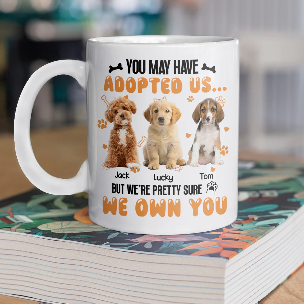 Custom Photo You May Have Adopted Us But We're Pretty Sure We Own You White Mug For Dog Lovers Cat Lovers CH07 895484 - Image 4