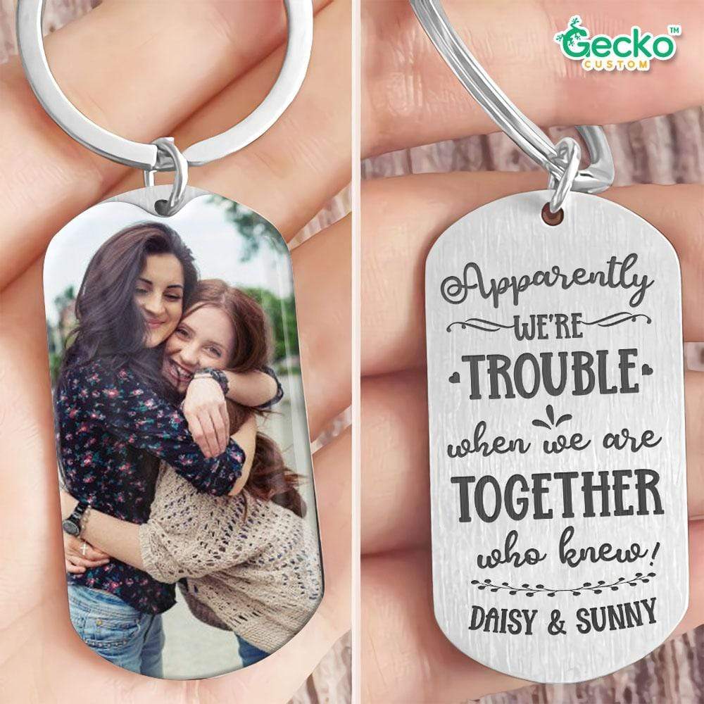 Apparently We're Trouble When We Are Together Family Metal Keychain HN590