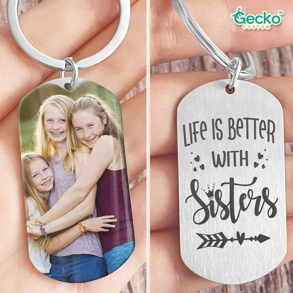 Life Is Better With Sisters Image Upload Family Metal Keychain HN590