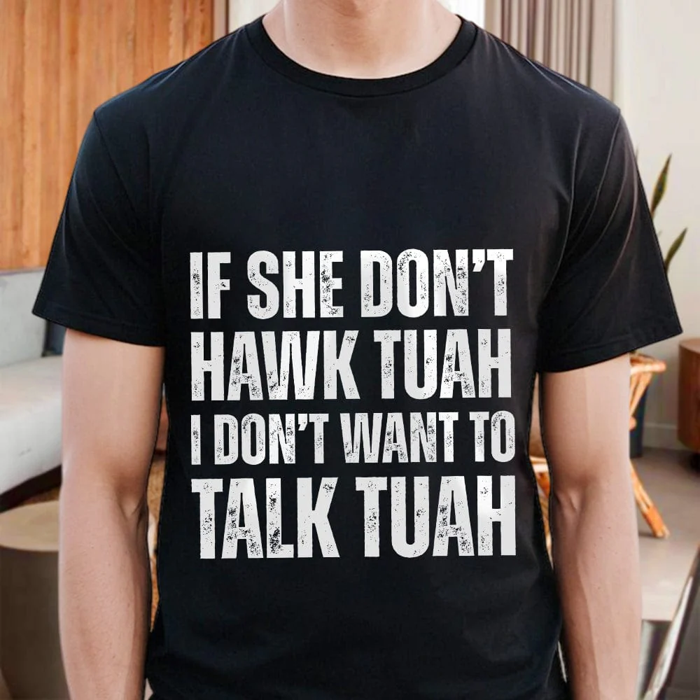 If SHE dont HAWK Tuah Shirt DM01 891293