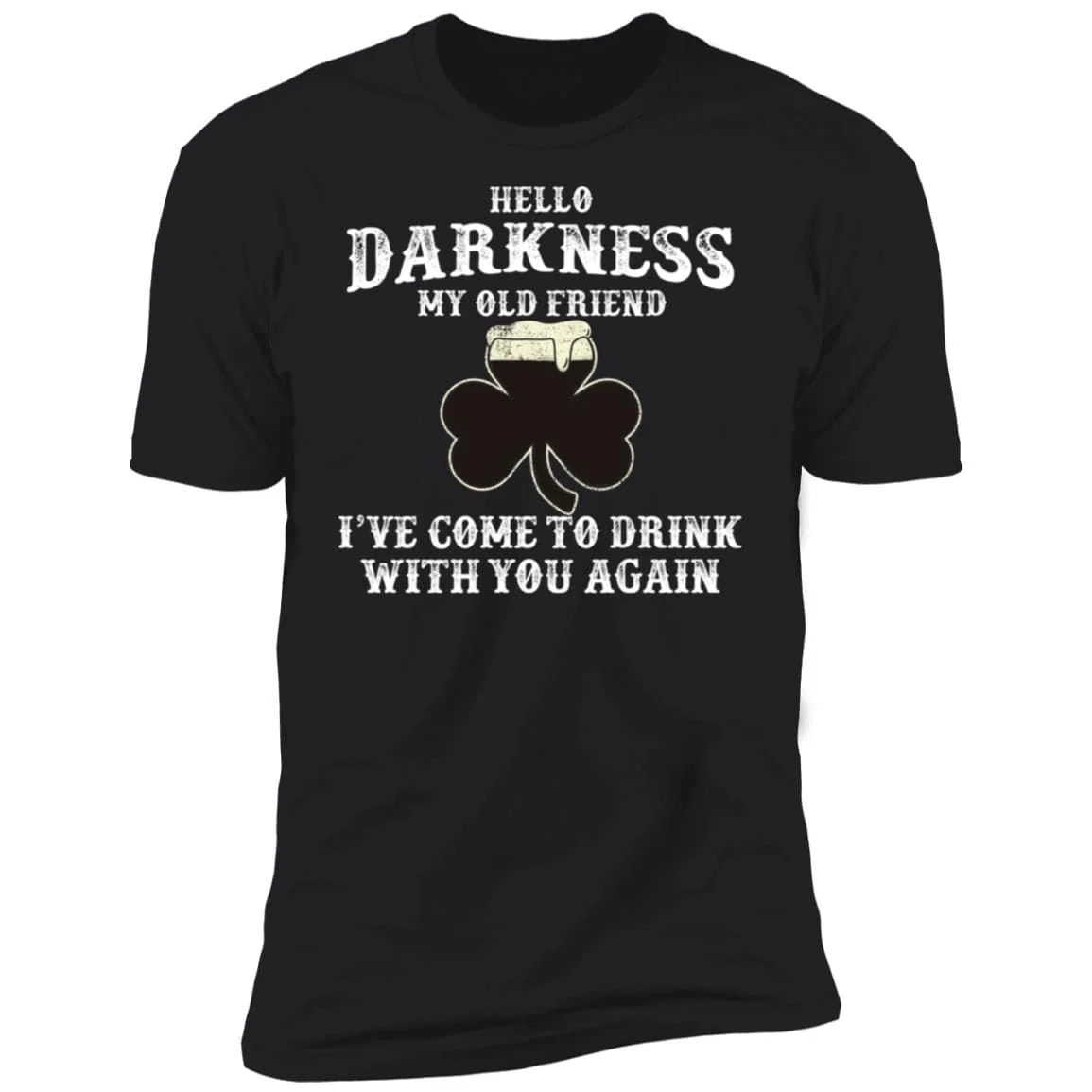 Hello Darkness Old Friend Irish Drink Beer St Patrick Day Shirt 901410