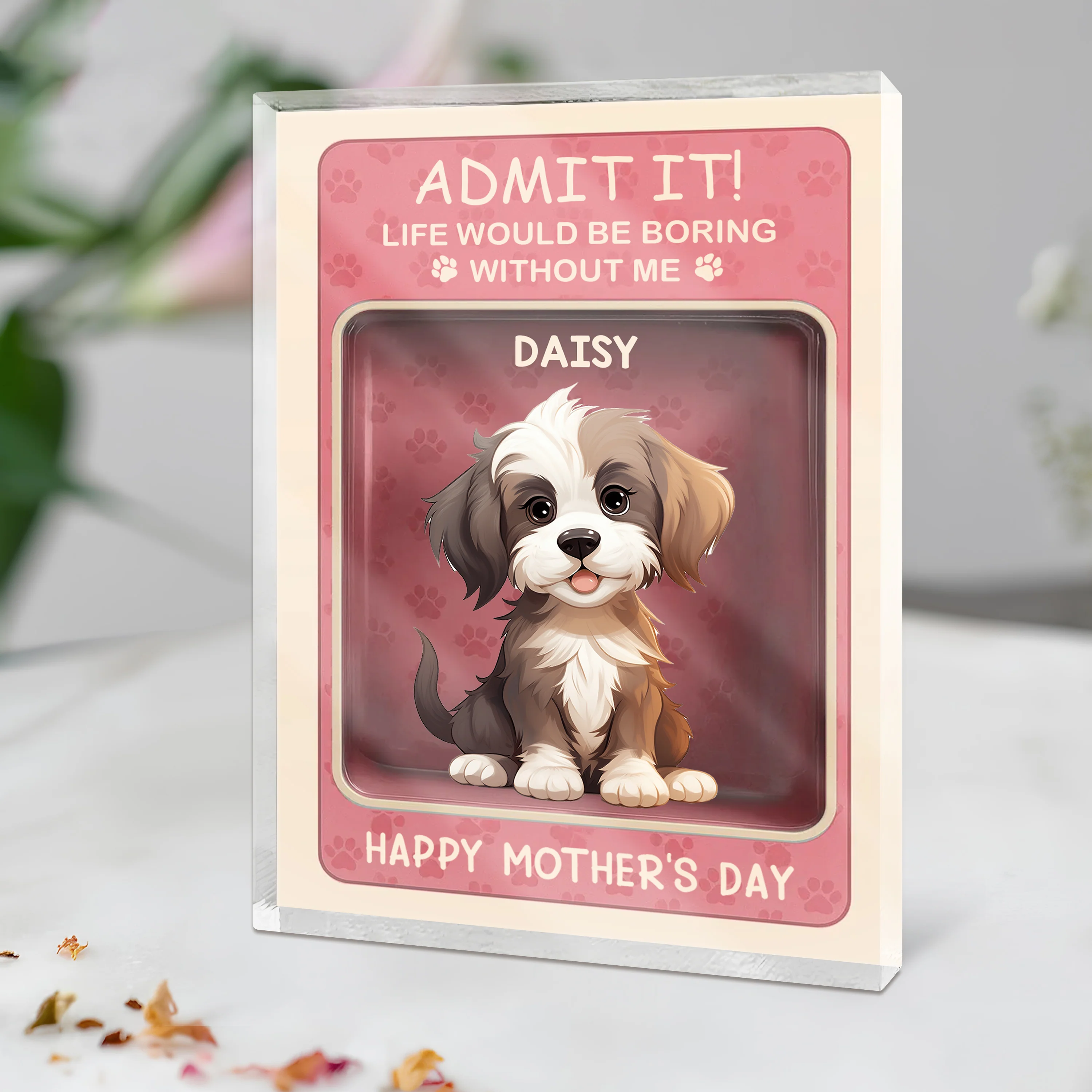 Admit it! Life Would Be Boring Without Me Dog Personalized Acrylic Block Plaque HA75 892324 - Image 4