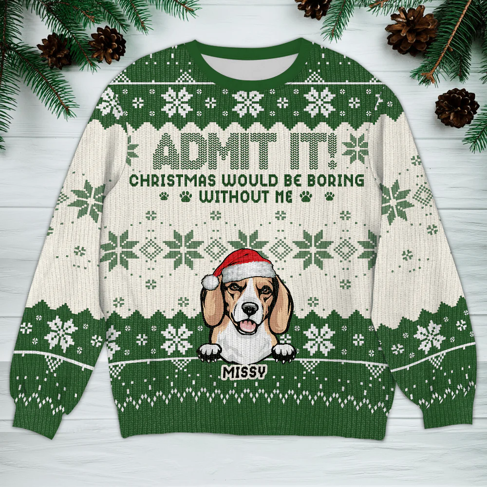 Christmas Would Be Boring Without Me Dog Personalized Ugly Sweater N304 HA75 891436 - Image 3