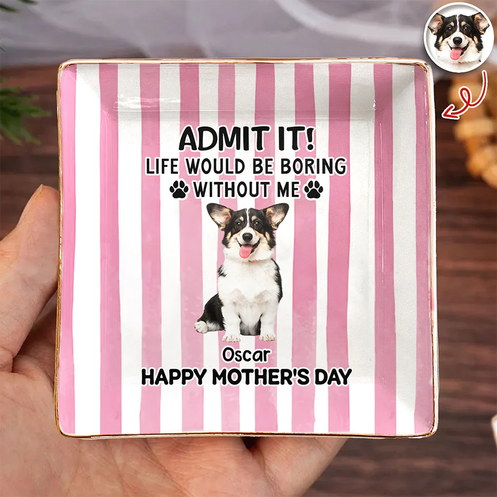 Custom Pet Photo Life Would Be Boring Without Me Dog Ring Dish Mother's Day Gift HA75 920716 - Image 2