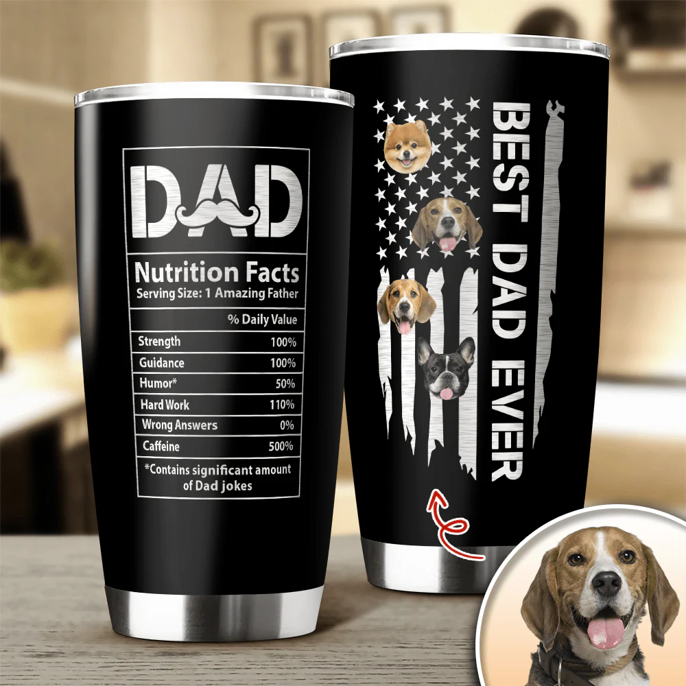 Custom Photo Best Dog Dad Ever Dad Nutrition Facts Dog Fat Tumbler HA75 890566