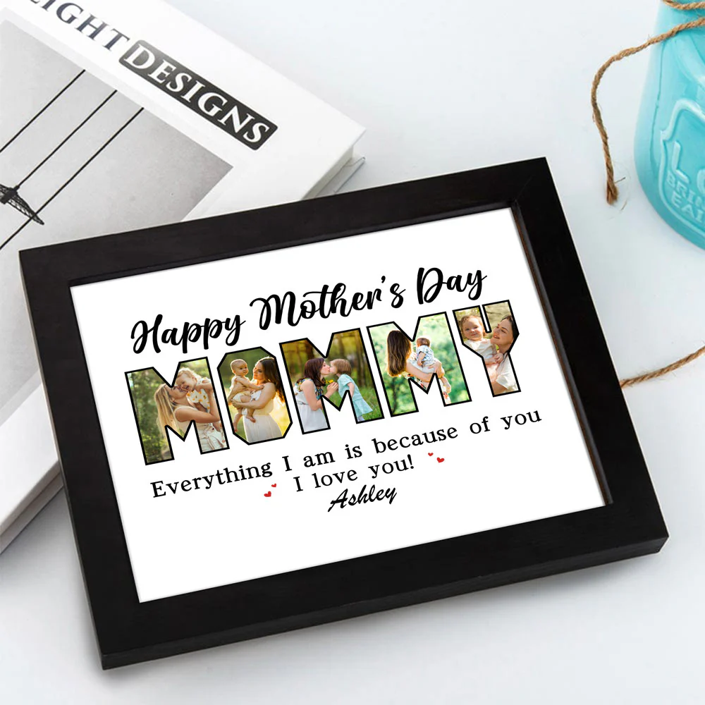 Custom Photo Everything I Am Is Because Of You Picture Frame Mother's Day Gift HA75 892108 - Image 6