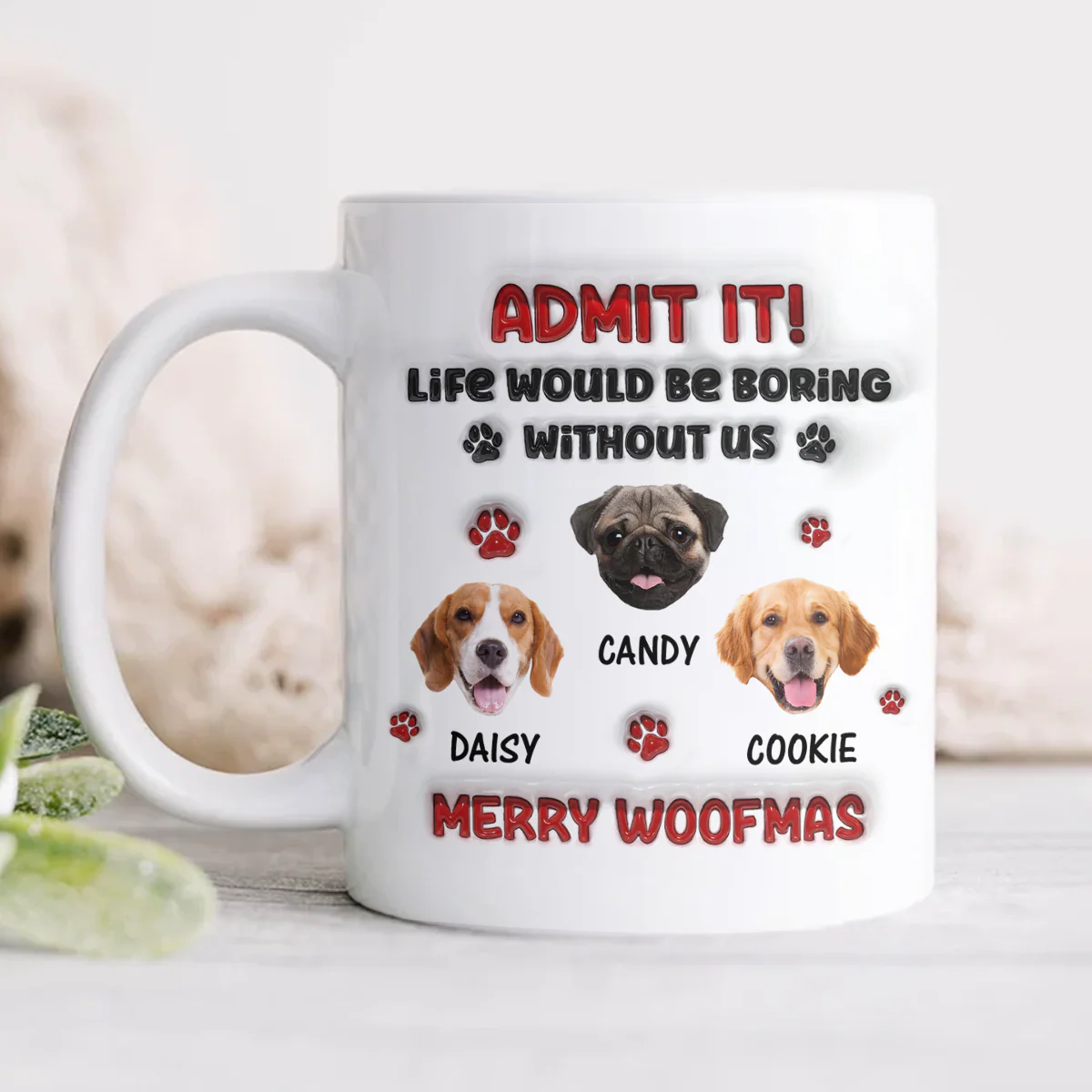 Custom Photo Life Would Be Boring Without Me Dog 3D Inflated Effect Mug HA75 892890 - Image 13