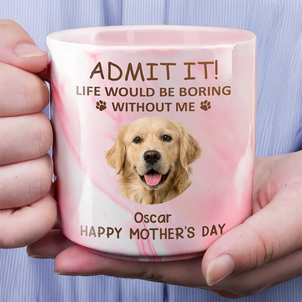 Custom Photo Life Would Be Boring Without Me Dog Cat Marble Mug HA75 891970 - Image 3