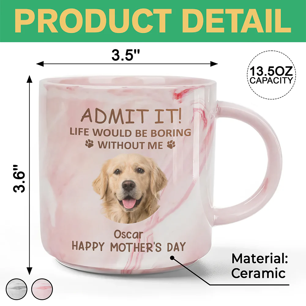 Custom Photo Life Would Be Boring Without Me Dog Cat Marble Mug HA75 891970 - Image 6