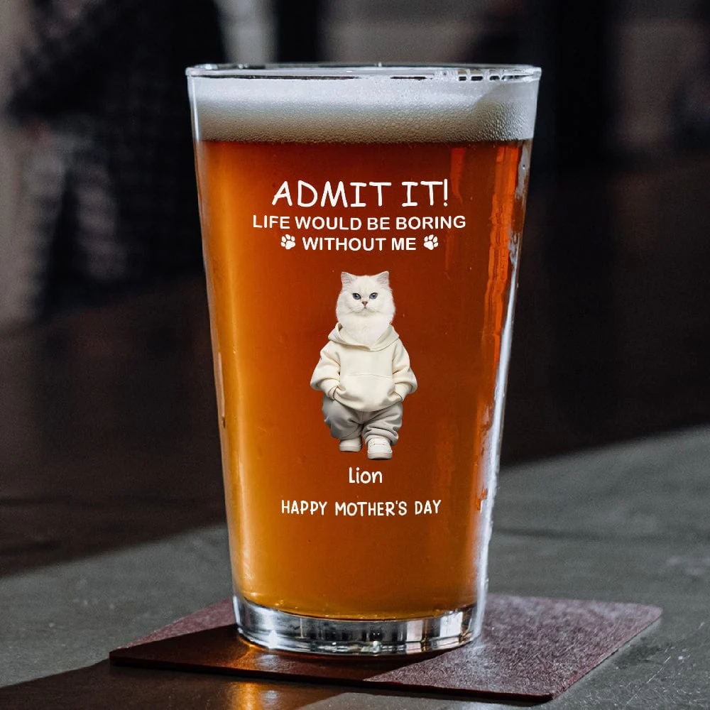 Custom Photo Life Would Be Boring Without Me Dog Cat Print Beer Glass HA75 891906 - Image 3