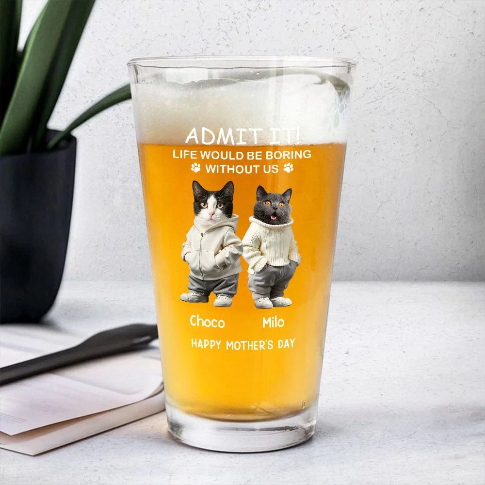 Custom Photo Life Would Be Boring Without Me Dog Cat Print Beer Glass HA75 891906 - Image 4
