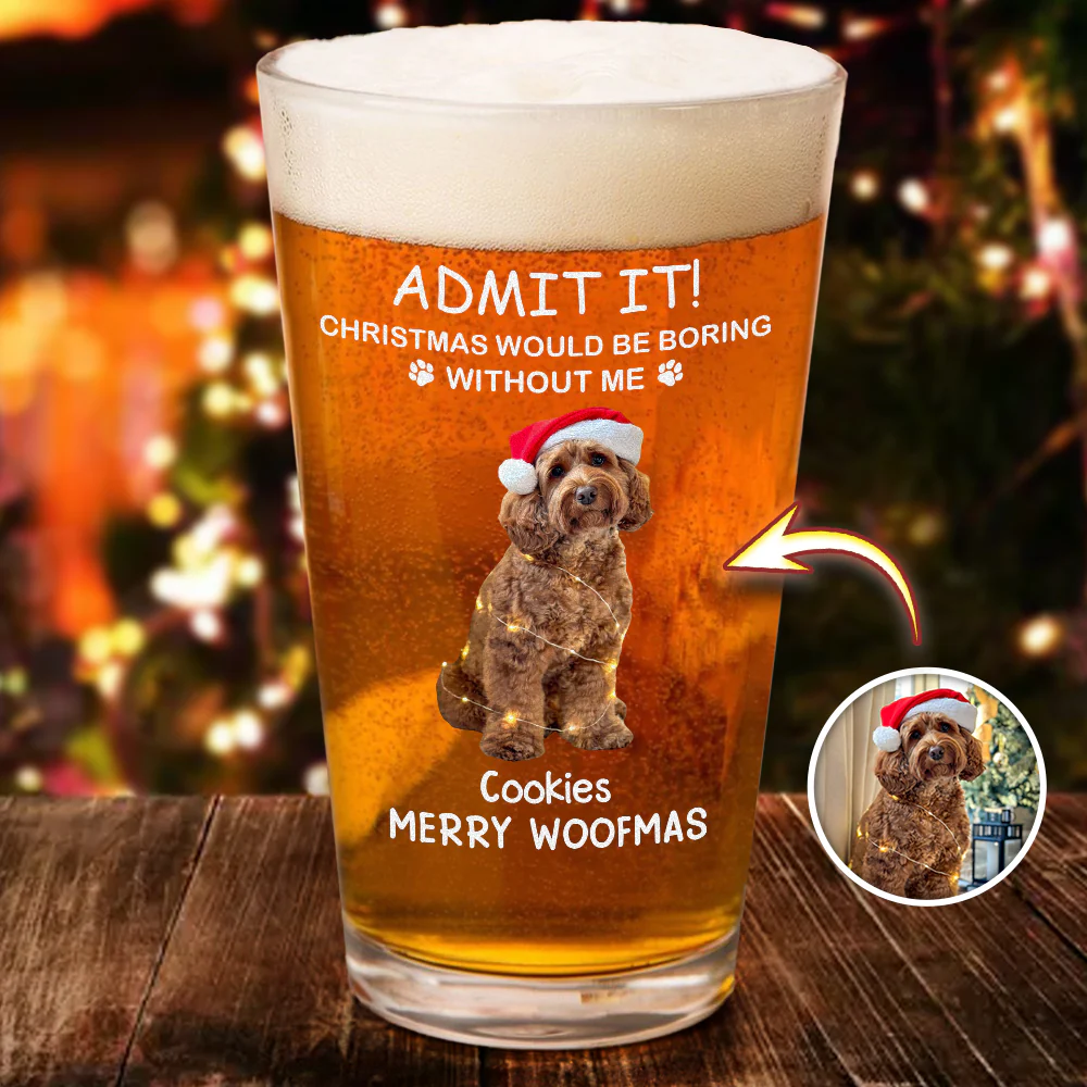 Custom Photo Life Would Be Boring Without Me Dog Cat Print Beer Glass HA75 892930 - Image 9