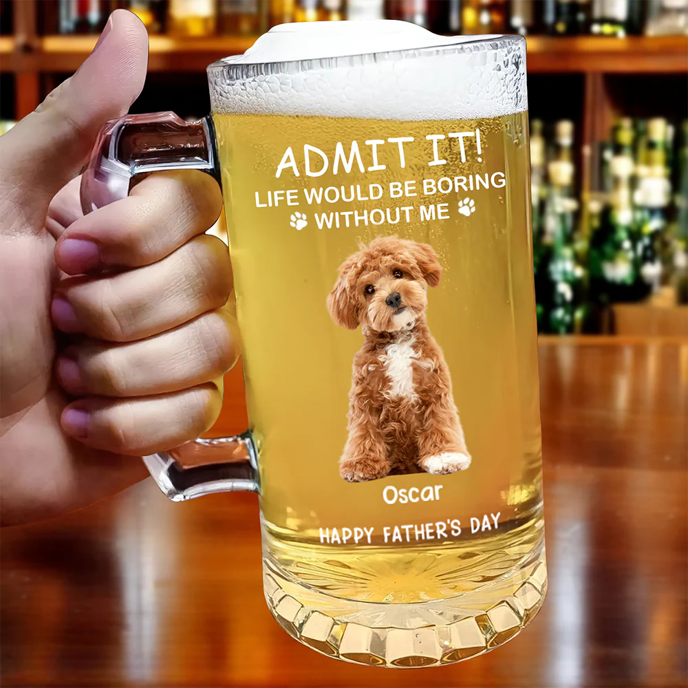 Custom Photo Life Would Be Boring Without Me Dog Cat Print Glass Beer Mug HA75 892090 - Image 2