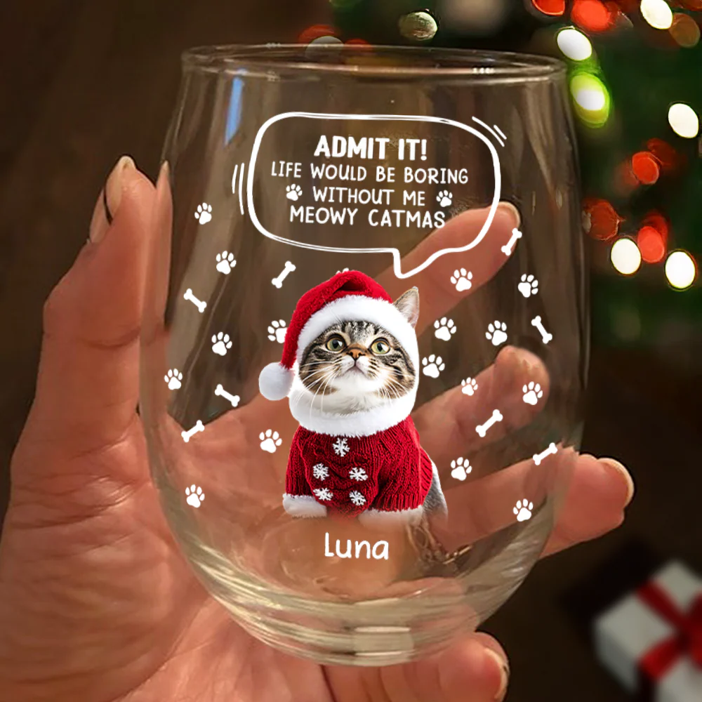 Custom Photo Life Would Be Boring Without Me Dog Cat Wine Glass Christmas Gift HA75 892950 - Image 2