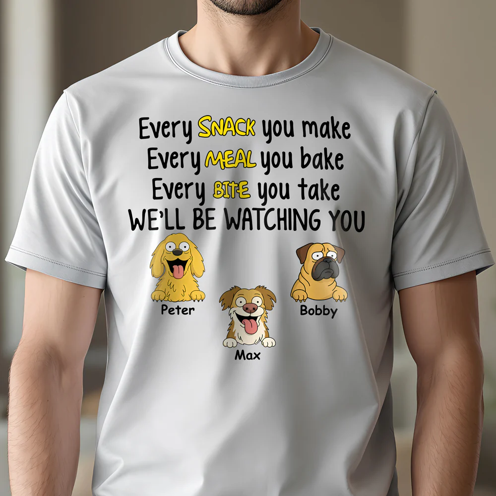Every Snack You Make, Funny Custom Shirt, Personalized Gifts for Dog Lovers HA75 892160 - Image 3