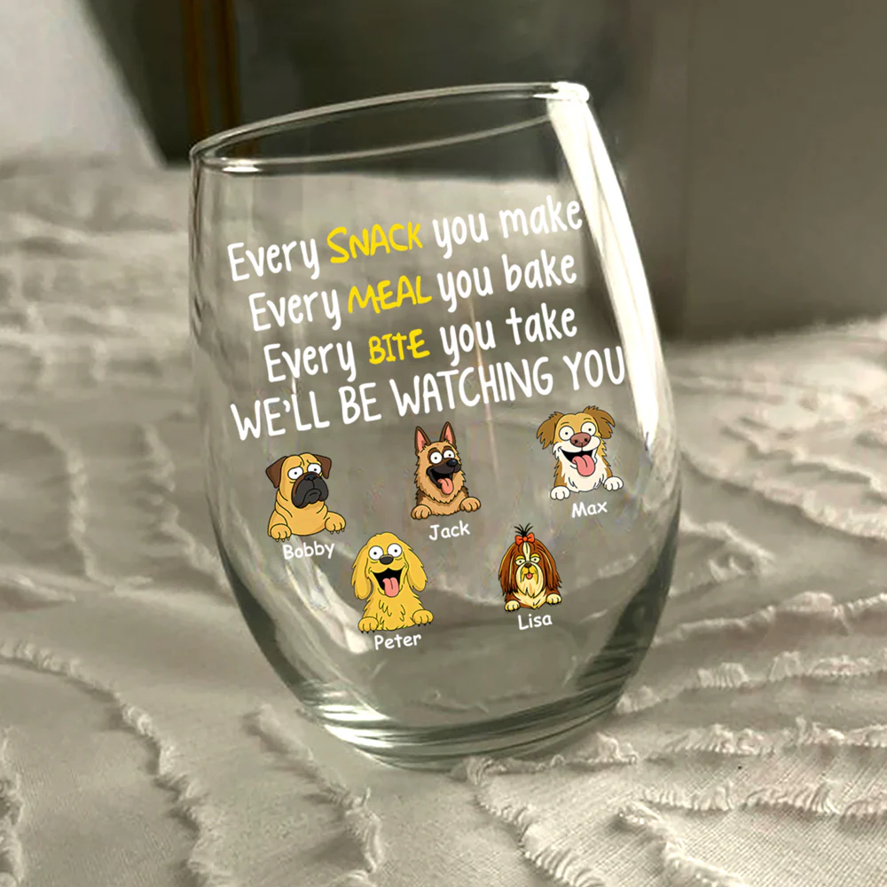 Every Snack You Make, Funny Wine Glass, Personalized Gifts for Dog Lovers HA75 892164 - Image 5