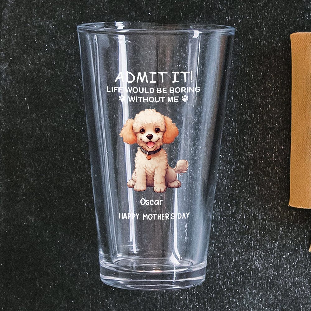 Life Would Be Boring Without Me Dog Cat Personalized Print Beer Glass HA75 891910 - Image 2