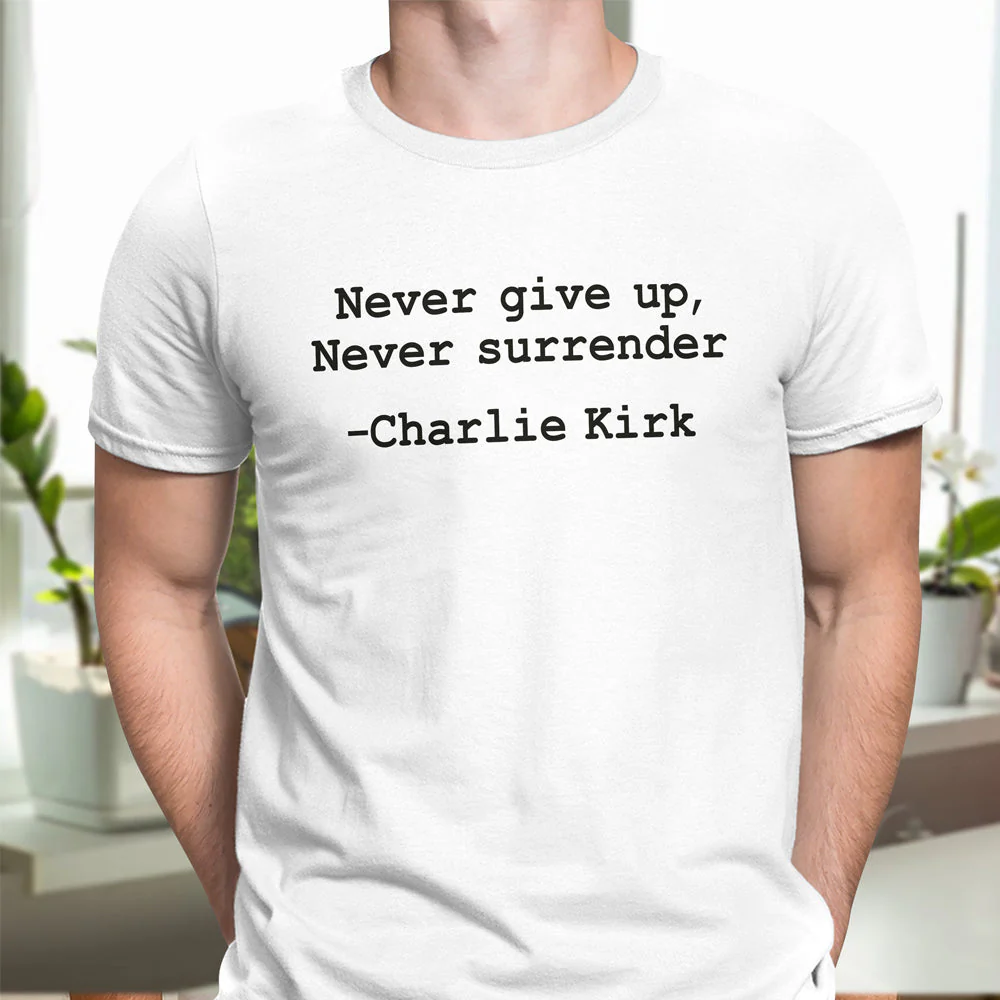Never give up, Never surrender Charlie Kirk Bright Shirt HA75 64458 - Image 5