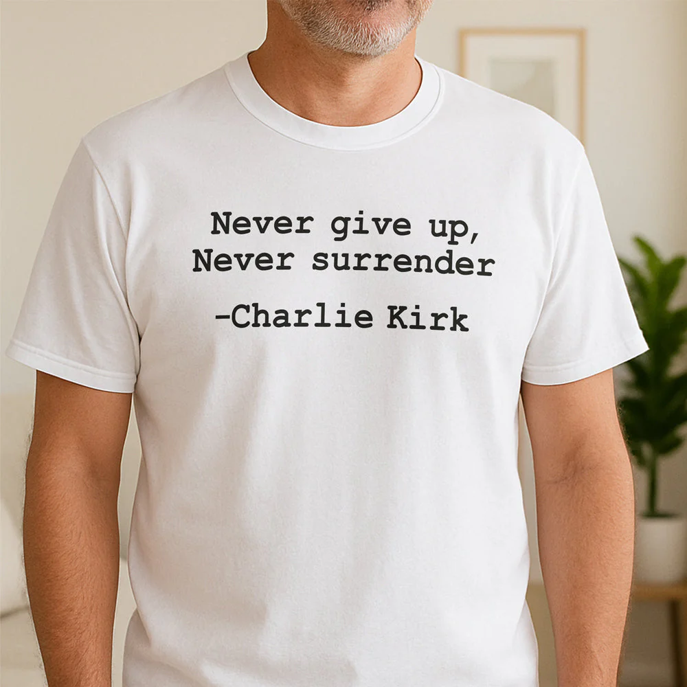 Never give up, Never surrender Charlie Kirk Bright Shirt HA75 64458 - Image 7