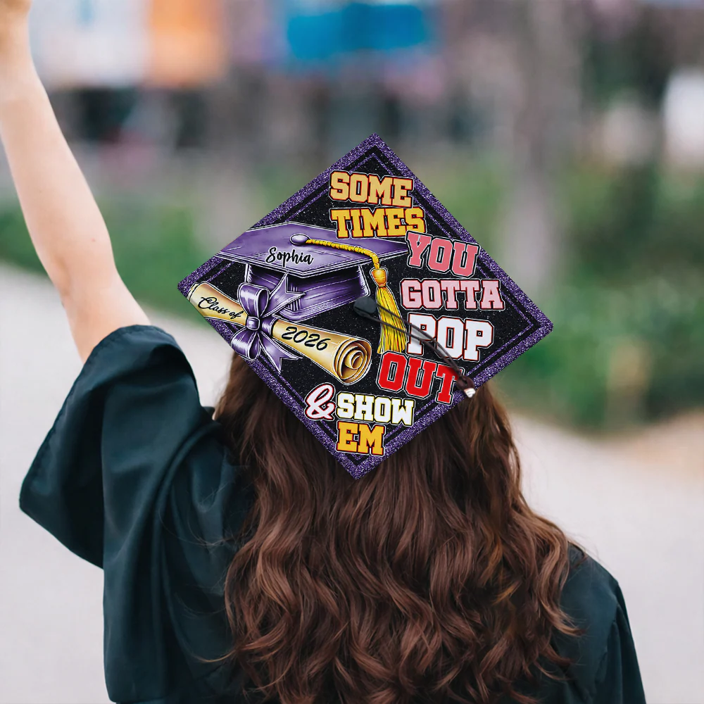 Sometimes You Gotta Pop Out & Show Em Personalized Graduation Cap Topper HA75 920810 - Image 2