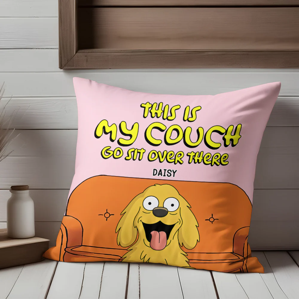 This Is Our Couch Sit Over There Personalized Pillow, Custom Gift For Dog Lovers HA75 892130 - Image 6