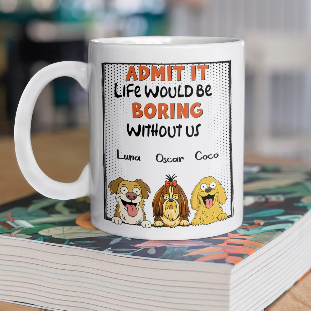 Admit it - Life Would Be Boring Without Main Characters Funny Dog White Mug LM32 893373 - Image 5
