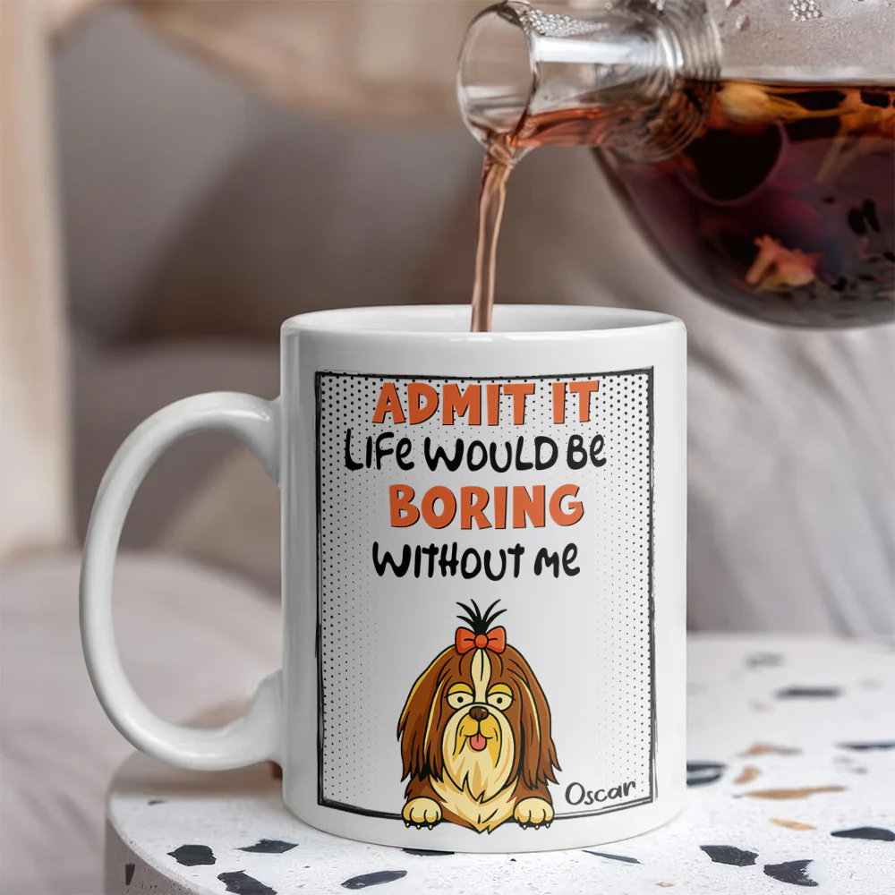 Admit it - Life Would Be Boring Without Main Characters Funny Dog White Mug LM32 893373 - Image 6