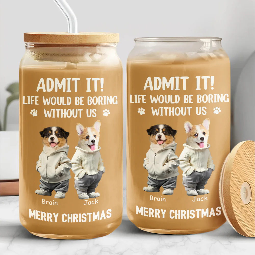 Custom Cute Dog Cat Face Admit It Life Would Be Boring Without Me Glass Can With Lid LM32 893249 - Image 4