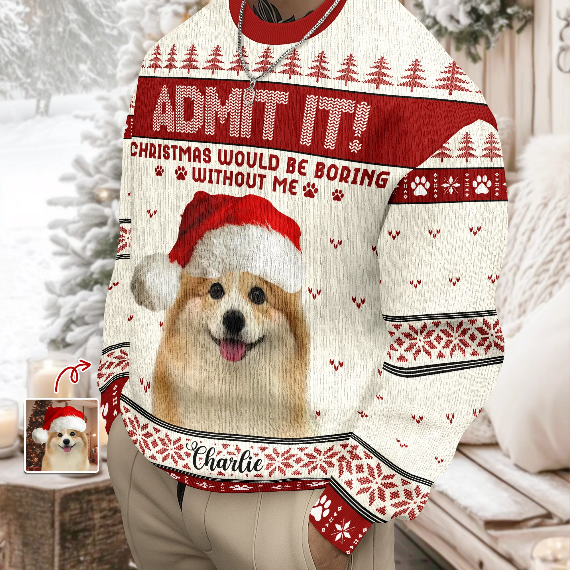 Custom Dog Photo Admit It! Christmas Would Be Boring Without Me Ugly Sweater LM32 893873 - Image 4
