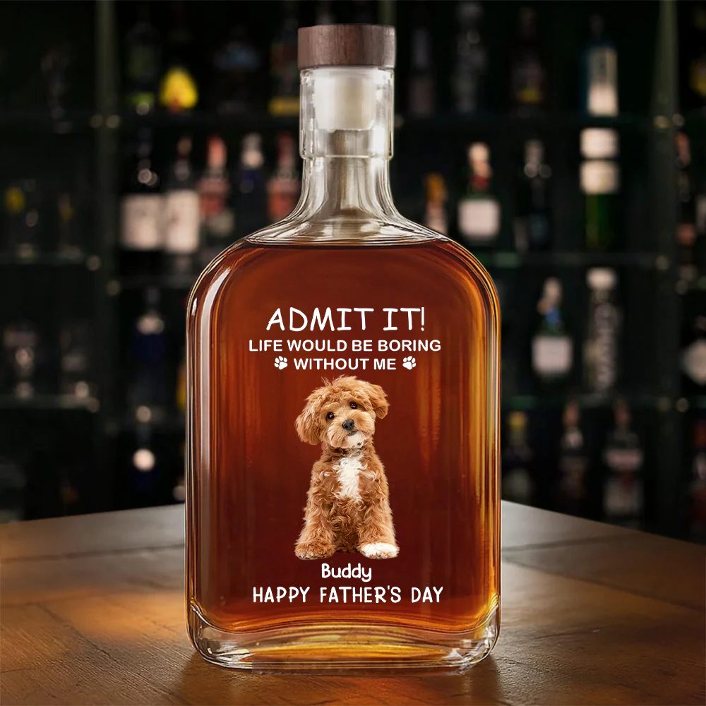 Custom Photo Life Would Be Boring Without Me Dog Cat Whiskey Bottle LM32 893585 - Image 6