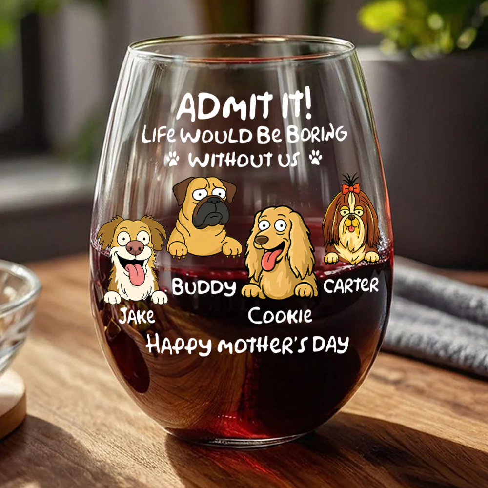 Personalized Admit It! Life Would Be Boring Without Me Dog Wine Glass LM32 893347 - Image 2